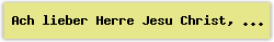 Ach lieber Herre Jesu Christ, der du ein Kindlein worden bist - Lied - Gesangbuch Online
