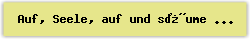 Auf, Seele, auf und s�ume nicht - Lied - Gesangbuch Online