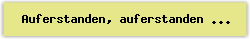 Auferstanden, auferstanden ist der Herr, der uns vers�hnt - Lied - Gesangbuch Online