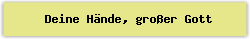 Deine H%E4nde%2C gro%DFer Gott - Lied - Gesangbuch Online