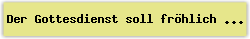 Der Gottesdienst soll fr%F6hlich sein - Lied - Gesangbuch Online