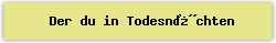 Der du in Todesn�chten - Lied - Gesangbuch Online