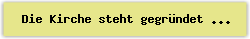 Die Kirche steht gegr%FCndet - Lied - Gesangbuch Online