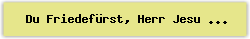 Du Friedef%FCrst%2C Herr Jesu Christ - Lied - Gesangbuch Online