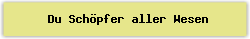 Du Sch%F6pfer aller Wesen - Lied - Gesangbuch Online