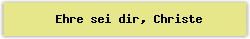 Ehre sei dir, Christe - Lied - Gesangbuch Online