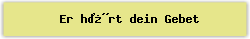 Er h�rt dein Gebet - Lied - Gesangbuch Online