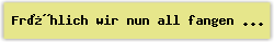 Fr�hlich wir nun all fangen an - Lied - Gesangbuch Online