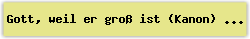 Gott%2C weil er gro%DF ist %28Kanon%29 - Lied - Gesangbuch Online