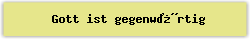 Gott ist gegenw�rtig - Lied - Gesangbuch Online