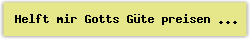 Helft mir Gotts G%FCte preisen - Lied - Gesangbuch Online