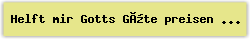 Helft mir Gotts Güte preisen - Lied - Gesangbuch Online
