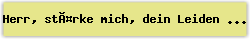 Herr, stärke mich, dein Leiden zu bedenken - Lied - Gesangbuch Online