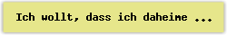 Ich wollt, dass ich daheime w�r - Lied - Gesangbuch Online