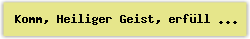 Komm%2C Heiliger Geist%2C erf%FCll die Herzen deiner Gl%E4ubigen - Lied - Gesangbuch Online