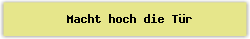 Macht hoch die T%FCr - Lied - Gesangbuch Online