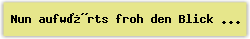 Nun aufw�rts froh den Blick gewandt - Lied - Gesangbuch Online