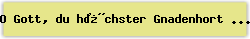 O Gott, du h�chster Gnadenhort - Lied - Gesangbuch Online